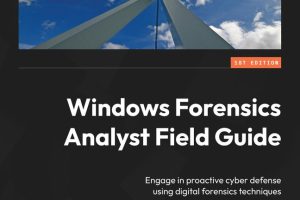 Windows Forensics Analyst Field Guide: Proactive Cyber Defense Techniques