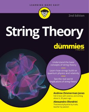 String Theory For Dummies 2nd Edition: Understand String Theory Basics