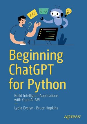 Beginning ChatGPT for Python: Integrating AI into Your Projects