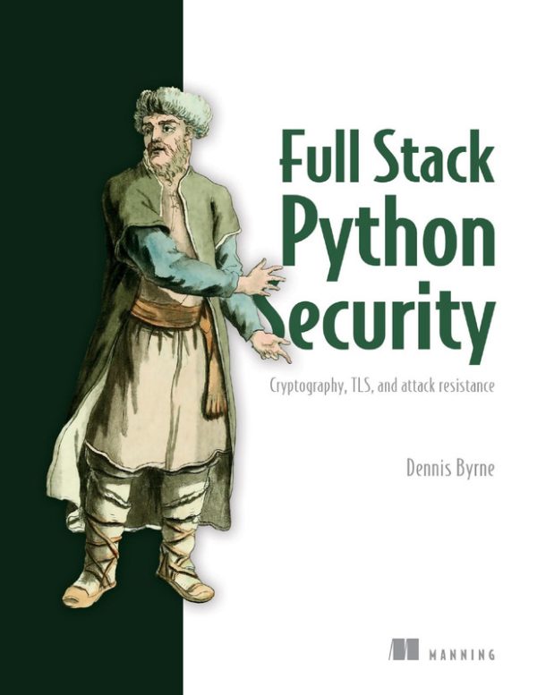 Full Stack Python Security: Secure Web Applications with Python