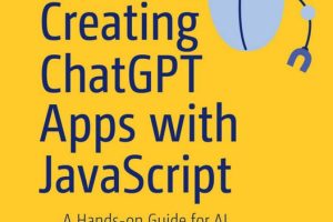 Creating ChatGPT Apps with JavaScript: AI Development Guide