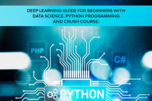 Python Data Science: Deep Learning Guide for Beginners
