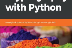 Hands-On Cryptography with Python: Encrypt and Decrypt Data Effectively