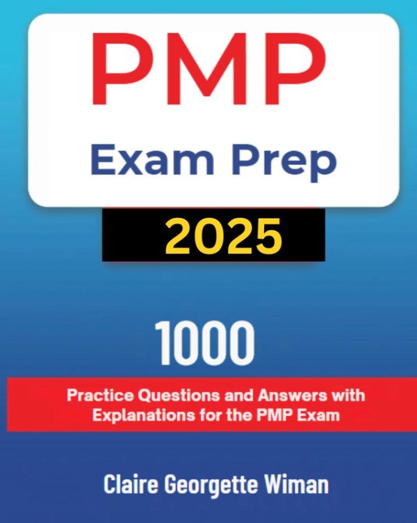 PMP Exam Prep 2025: 1000 Practice Questions with Detailed Explanations