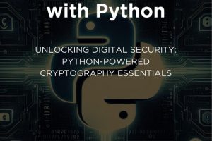 Cryptography with Python: Learn Encryption Techniques and Applications