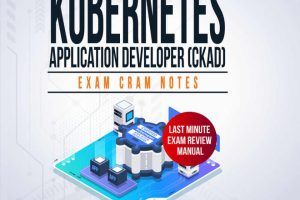Kubernetes Application Developer (CKAD): Exam Cram Notes
