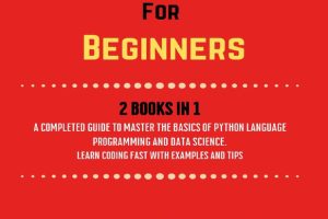Python for Beginners: Complete Guide to Programming and Data Science
