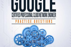 Google Cloud Network Engineer: Certification Guide for Professionals