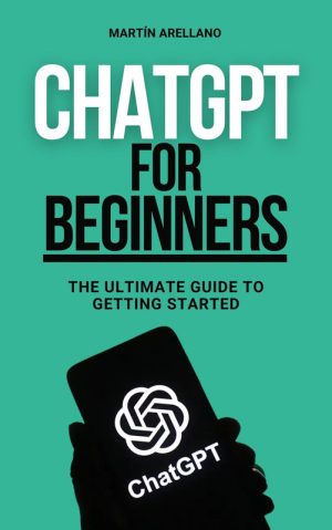 ChatGPT for Beginners: Ultimate Guide to Getting Started with AI
