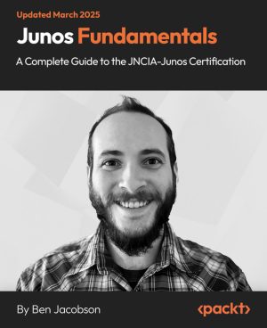 Junos Fundamentals: Complete JNCIA-Junos Certification Guide