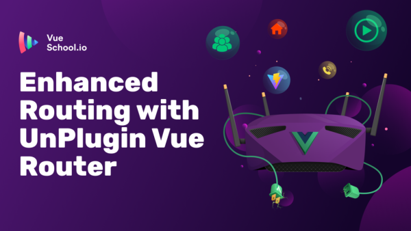 Enhanced Routing with UnPlugin Vue Router - VueSchool