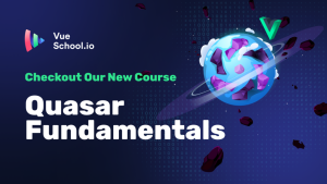 Quasar Fundamentals: Build Cross-Platform Vue.js Apps