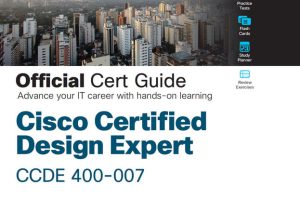 Cisco Certified Design Expert (CCDE 400-007) Official Cert Guide