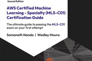 AWS Certified Machine Learning - Specialty (MLS-C01) Certification Guide, Second Edition