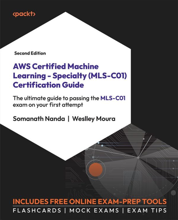 AWS Certified Machine Learning - Specialty (MLS-C01) Certification Guide, Second Edition