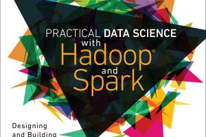 Practical Data Science with Hadoop® and Spark: Designing and Building Effective Analytics at Scale