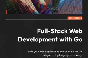 Full-Stack Web Development with Go