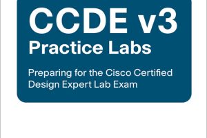 CCDE v3 Practice Labs: Preparing for the Cisco Certified Design Expert Lab Exam
