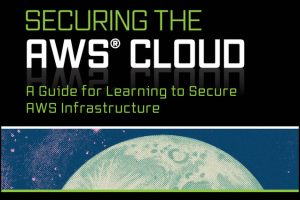 Securing the AWS Cloud: A Guide for Learning to Secure AWS Infrastructure