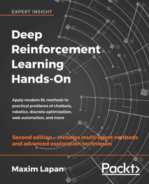 Deep Reinforcement Learning Hands-On Apply modern RL methods to practical problems of chatbots, robotics, discrete optimization, web automation & more, 2nd Edition-Packt Publishing (