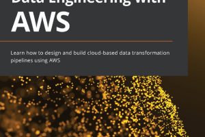 Data Engineering & AWS Learn how to design & build cloud-based data transformation pipelines using AWS-Packt Publishing (2021)