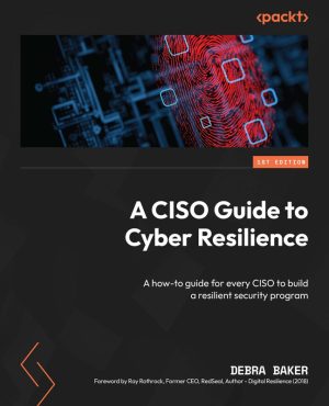 A CISO Guide to Cyber Resilience A how-to guide for every CISO to build a resilient security program-Packt Publishing (2024)
