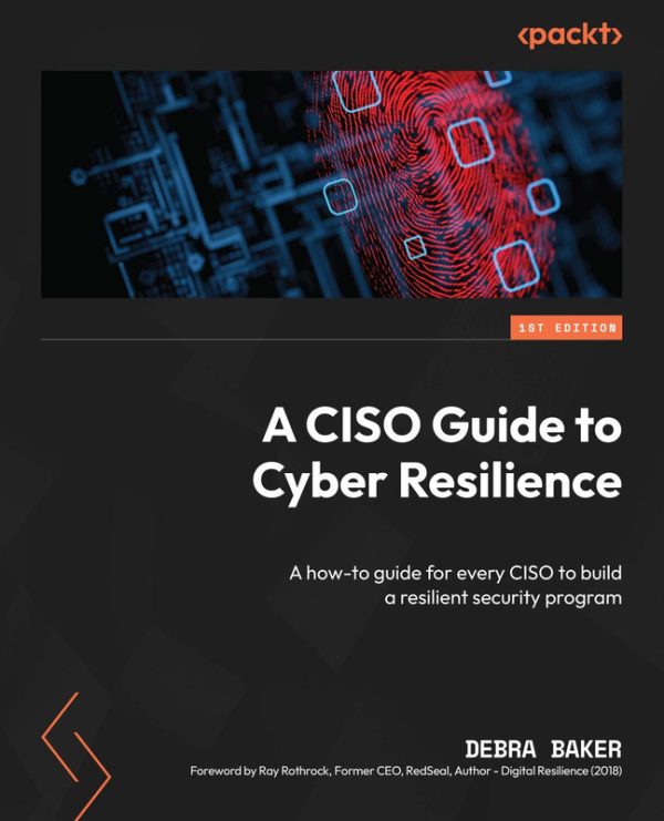 A CISO Guide to Cyber Resilience A how-to guide for every CISO to build a resilient security program-Packt Publishing (2024)