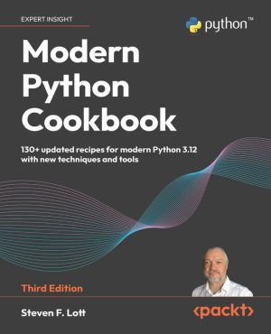 Modern Python Cookbook 130+ updated recipes for modern Python 3.12 & new techniques & tools, 3rd Edition-Packt Publishing (2024)