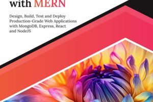 Ultimate Full-Stack Web Development with MERN: Design, Build, Test and Deploy Production-Grade Web Applications with MongoDB, Express, React and NodeJS