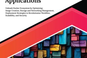Ultimate Docker for Cloud Native Applications: Unleash Docker Ecosystem by Optimizing Image Creation, Storage and Networking Management, Deployment Strategies to Revolutionize Workflow, Scalability, and Security