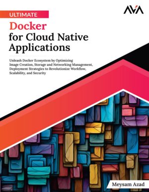 Ultimate Docker for Cloud Native Applications: Unleash Docker Ecosystem