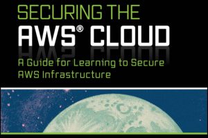 Securing the AWS Cloud: A Guide for Learning to Secure AWS Infrastructure