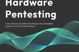 Practical Hardware Pentesting, Second edition