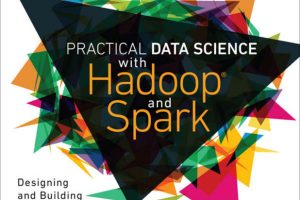 Practical Data Science with Hadoop® and Spark: Designing and Building Effective Analytics at Scale
