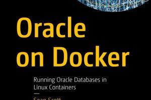 Oracle on Docker: Running Oracle Databases in Linux Containers