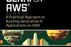 GenAI on AWS: A Practical Approach to Building Generative AI Applications on AWS