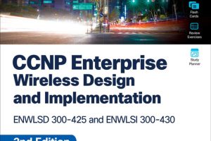 CCNP Enterprise Wireless Design ENWLSD 300-425 and Implementation ENWLSI 300-430 Official Cert Guide