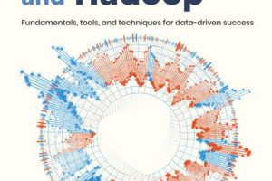 Big Data and Hadoop, 2nd Edition: Fundamentals, tools, and techniques for data-driven success