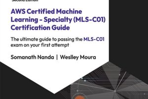 AWS Certified Machine Learning - Specialty (MLS-C01) Certification Guide, Second Edition