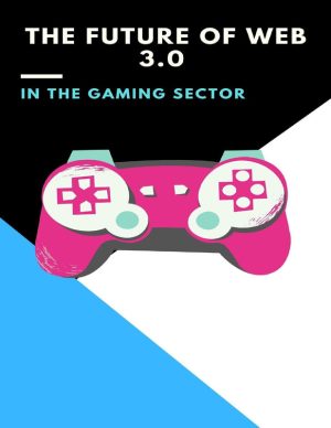 The Future Of Web 3.0 In Gaming: (nfts, polkadot, trading crypto, bitcoin, staking crypto, invest crypto, ethereum, blockchain, defi, cardano, binance, solana, metaverse, nft)