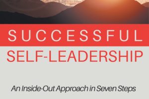 Successful Self-Leadership: An Inside-Out Approach in Seven Steps