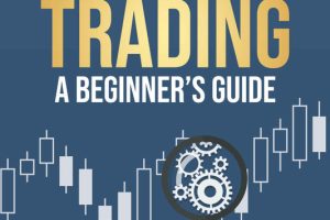 Forex Trading: A Beginner's Guide: Trading Strategies, Tools, And Techniques To Profit From The Forex Market