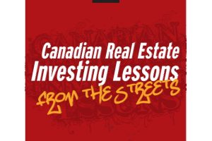 Canadian Real Estate Investing Lessons “From the Streets”