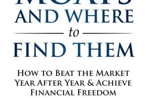 Stock Investing for Beginners: Fantastic Moats and Where to Find Them - How to Beat the Market Year After Year & Achieve Financial Freedom By Investing Like The Best In The World