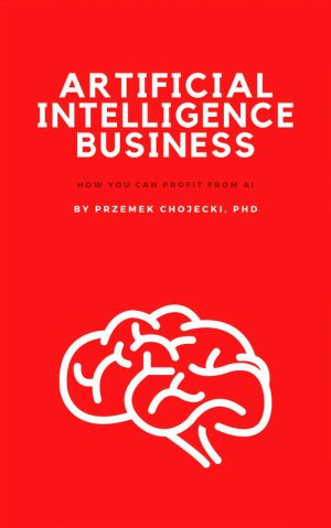 Artificial Intelligence Business: How you can profit from AI