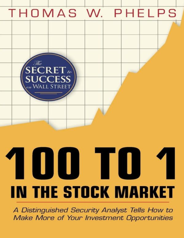 100 to 1 in the Stock Market: A Distinguished Security Analyst Tells How to Make More of Your Investment Opportunities (1972)