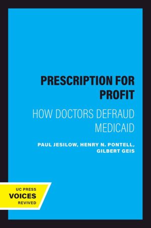 Prescription for Profit How Doctors Defraud Medicaid-University of California Press (2023)