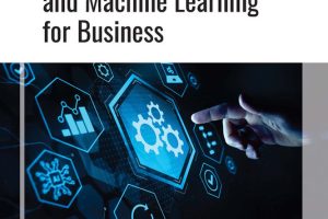 Artificial Intelligence and Machine Learning for Business