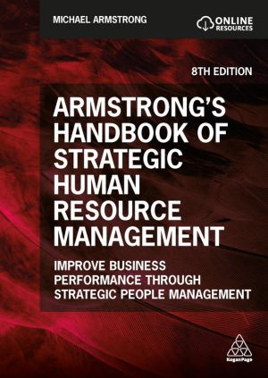 Armstrong’s Handbook of Strategic Human Resource Management: Improve business performance through strategic people management