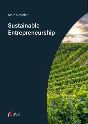 Sustainable Entrepreneurship A Guide to Strategic Business Management for Small Entrepreneurs in the Wine Industry & beyond-UVK 1. Edition (2024)
